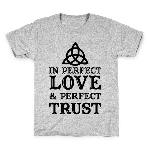 In Perfect Love and Perfect Trust Kids T-Shirt