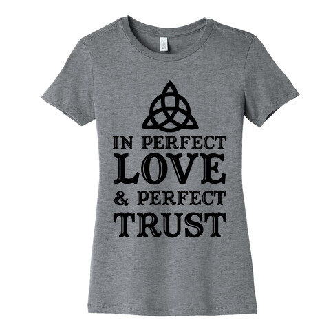 In Perfect Love and Perfect Trust Womens T-Shirt