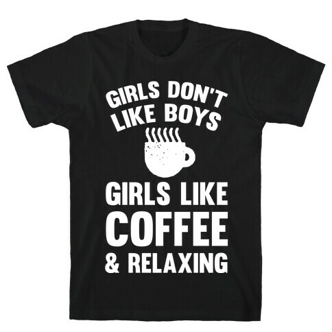Girls Don't Like Boys Girls Like Coffee And Relaxing T-Shirt