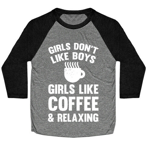 Girls Don't Like Boys Girls Like Coffee And Relaxing Baseball Tee