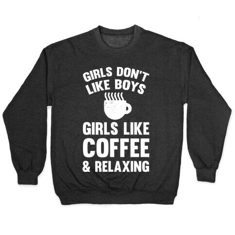 Girls Don't Like Boys Girls Like Coffee And Relaxing Pullover