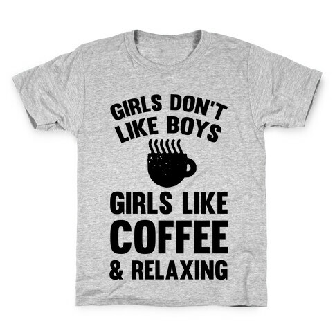 Girls Don't Like Boys Girls Like Coffee And Relaxing Kids T-Shirt
