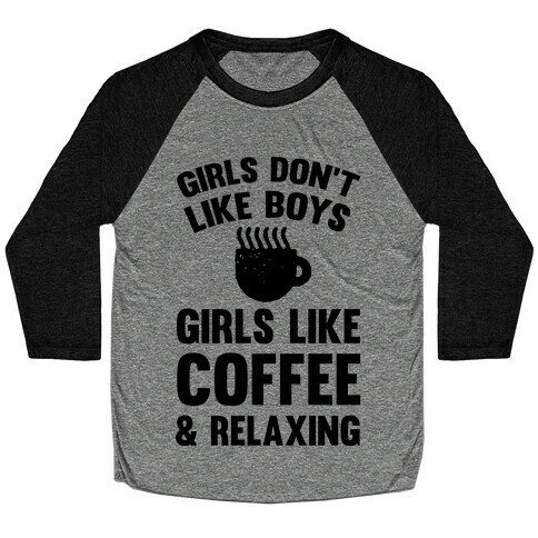 Girls Don't Like Boys Girls Like Coffee And Relaxing Baseball Tee