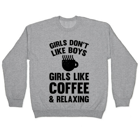 Girls Don't Like Boys Girls Like Coffee And Relaxing Pullover