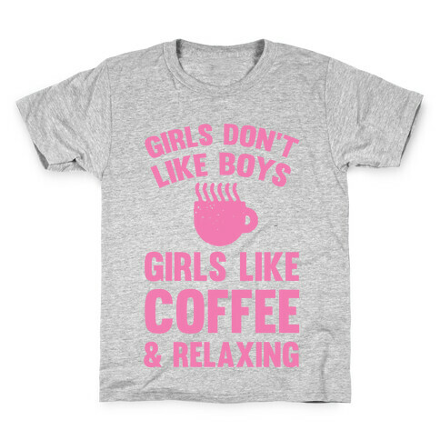 Girls Don't Like Boys Girls Like Coffee And Relaxing Kids T-Shirt