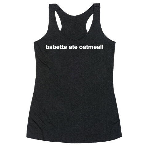 Babette Ate Oatmeal! Racerback Tank Top