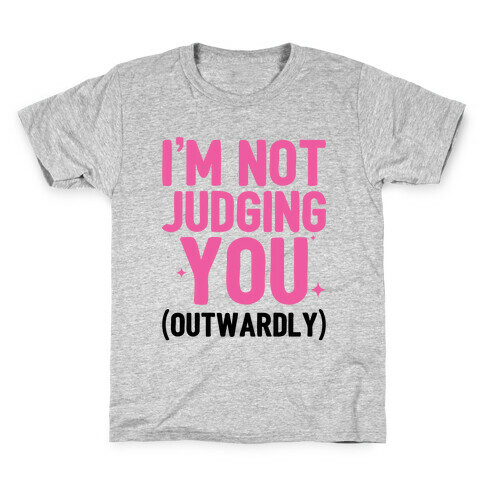 I'm Not Judging You (Outwardly) Kids T-Shirt