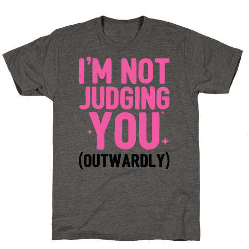 I'm Not Judging You (Outwardly) T-Shirt