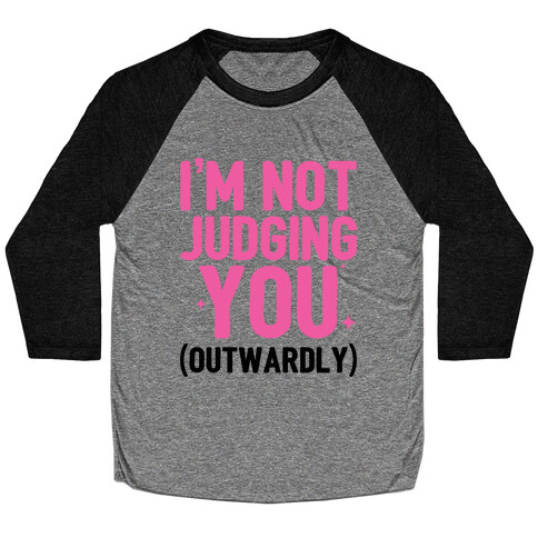 I'm Not Judging You (Outwardly) Baseball Tee