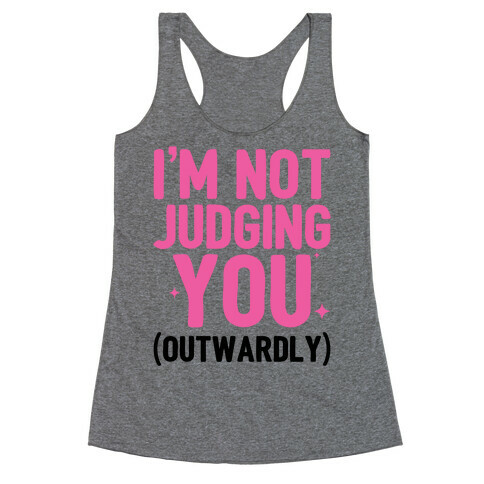 I'm Not Judging You (Outwardly) Racerback Tank Top