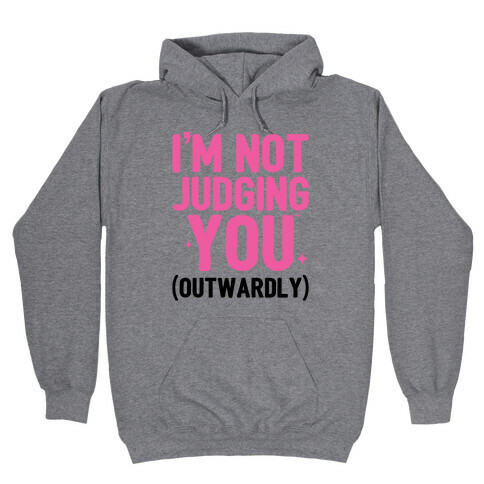 I'm Not Judging You (Outwardly) Hooded Sweatshirt