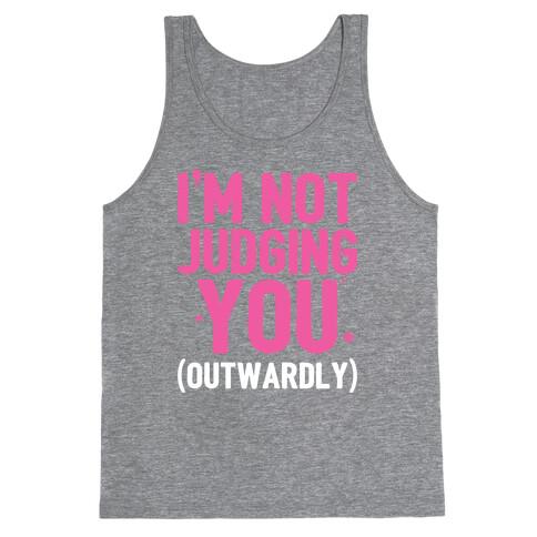 I'm Not Judging You (Outwardly) Tank Top
