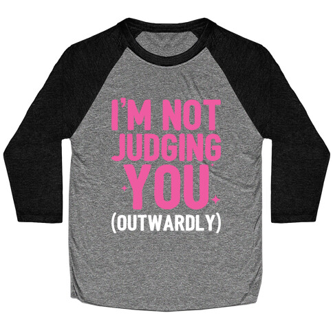 I'm Not Judging You (Outwardly) Baseball Tee