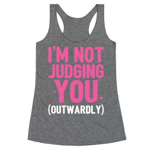 I'm Not Judging You (Outwardly) Racerback Tank Top