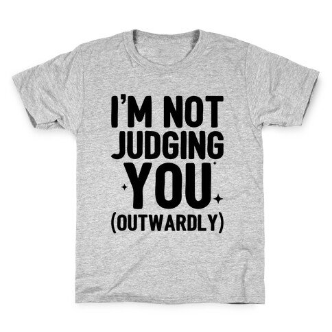 I'm Not Judging You (Outwardly) Kids T-Shirt