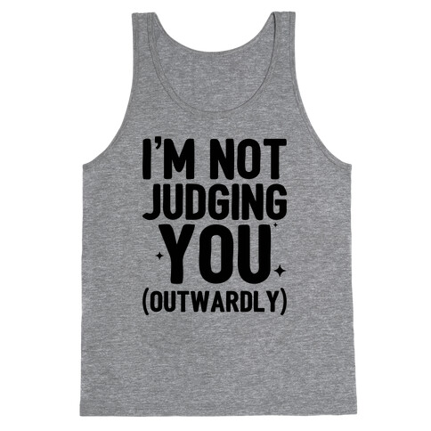 I'm Not Judging You (Outwardly) Tank Top
