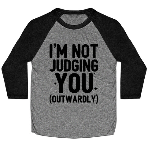 I'm Not Judging You (Outwardly) Baseball Tee