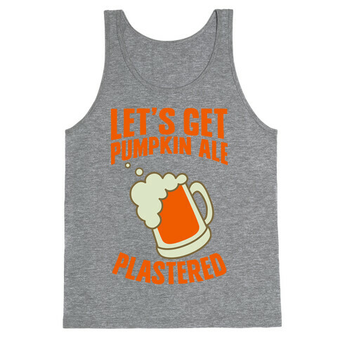 Let's Get Pumpkin Ale Plastered Tank Top