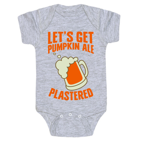 Let's Get Pumpkin Ale Plastered Baby One-Piece