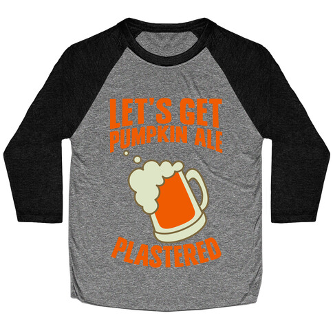 Let's Get Pumpkin Ale Plastered Baseball Tee