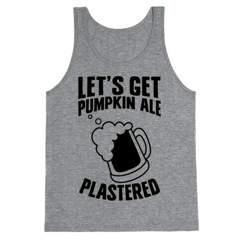 Let's Get Pumpkin Ale Plastered Tank Top