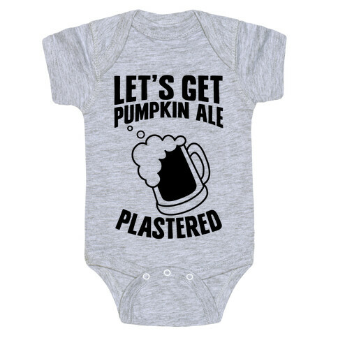 Let's Get Pumpkin Ale Plastered Baby One-Piece