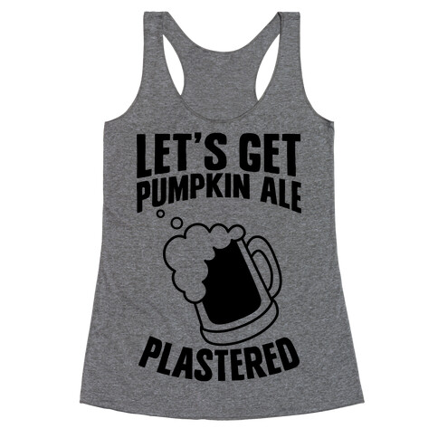 Let's Get Pumpkin Ale Plastered Racerback Tank Top