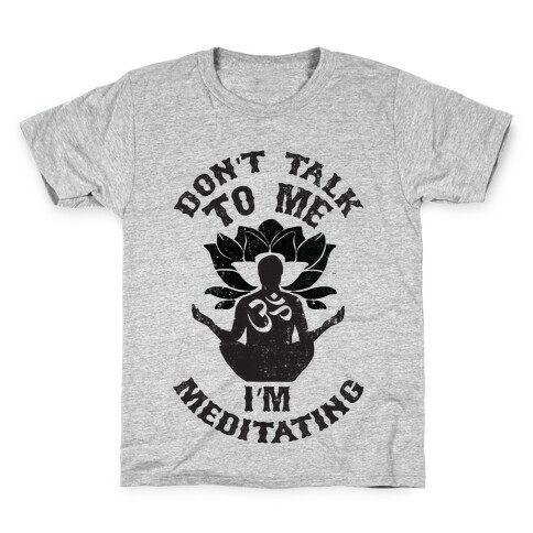 Don't Talk To Me I'm Meditating Kids T-Shirt