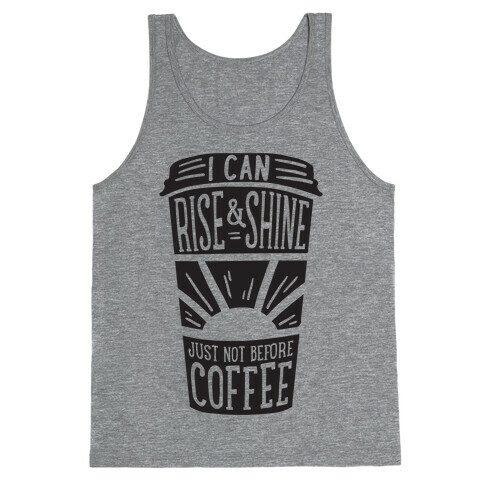 I Can Rise & Shine Just Not Before Coffee Tank Top
