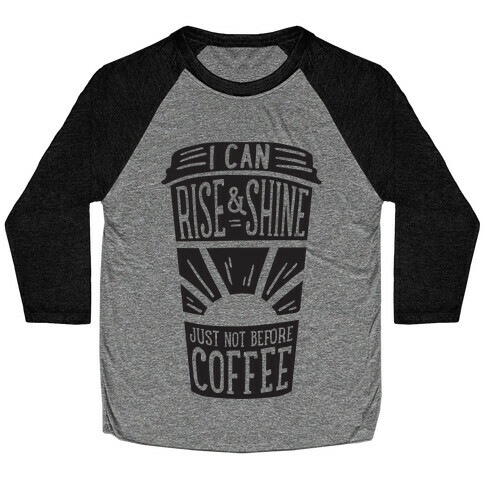 I Can Rise & Shine Just Not Before Coffee Baseball Tee