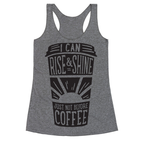 I Can Rise & Shine Just Not Before Coffee Racerback Tank Top