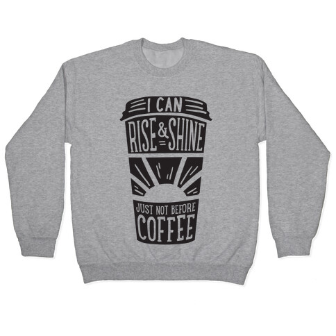 I Can Rise & Shine Just Not Before Coffee Pullover