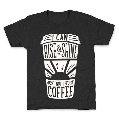 I Can Rise & Shine Just Not Before Coffee Kids T-Shirt