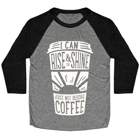I Can Rise & Shine Just Not Before Coffee Baseball Tee