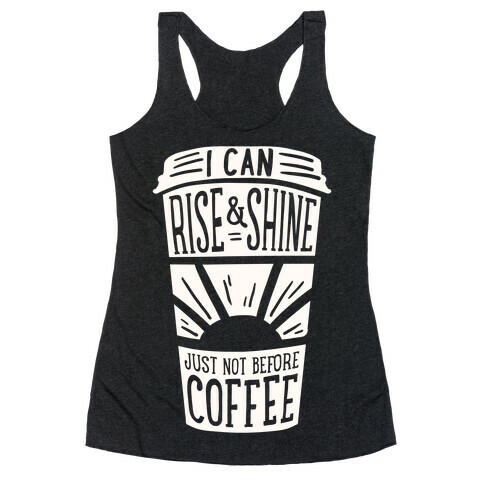 I Can Rise & Shine Just Not Before Coffee Racerback Tank Top