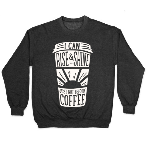 I Can Rise & Shine Just Not Before Coffee Pullover