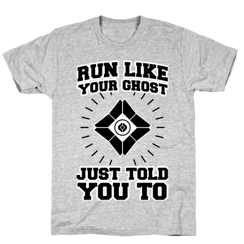 Run Like Your Ghost Just Told You to T-Shirt