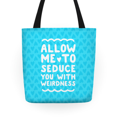 Seduce You With Weirdness Tote