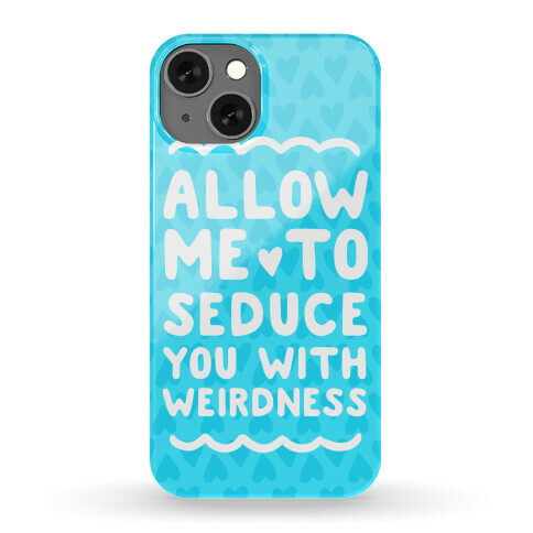 Seduce You With Weirdness Phone Case