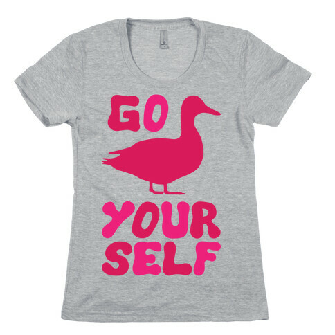 Go Duck Yourself Womens T-Shirt