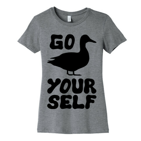Go Duck Yourself Womens T-Shirt