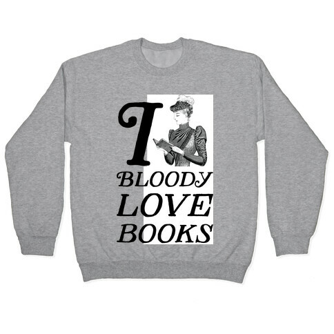I Bloody Love Books Pullover