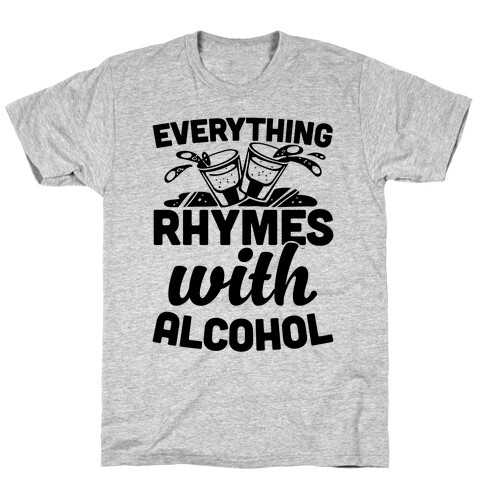 Everything Rhymes With Alcohol T-Shirt