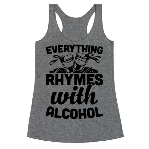 Everything Rhymes With Alcohol Racerback Tank Top