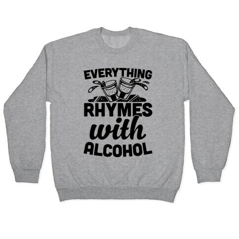 Everything Rhymes With Alcohol Pullover