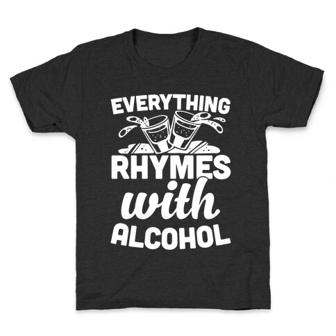 Everything Rhymes With Alcohol Kids T-Shirt