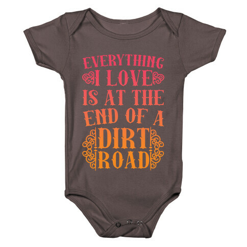 Everything I Love Is At The End Of A Dirt Road Baby One-Piece