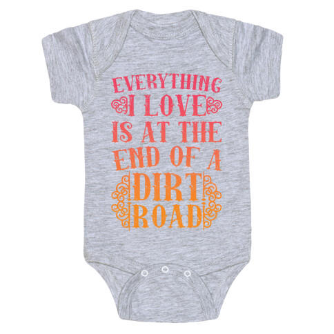 Everything I Love Is At The End Of A Dirt Road Baby One-Piece