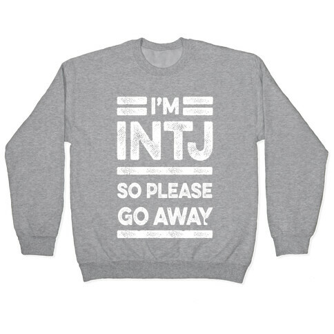 INTJ Personality Please Go Away Pullover