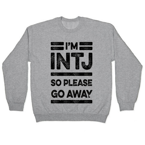 INTJ Personality Please Go Away Pullover